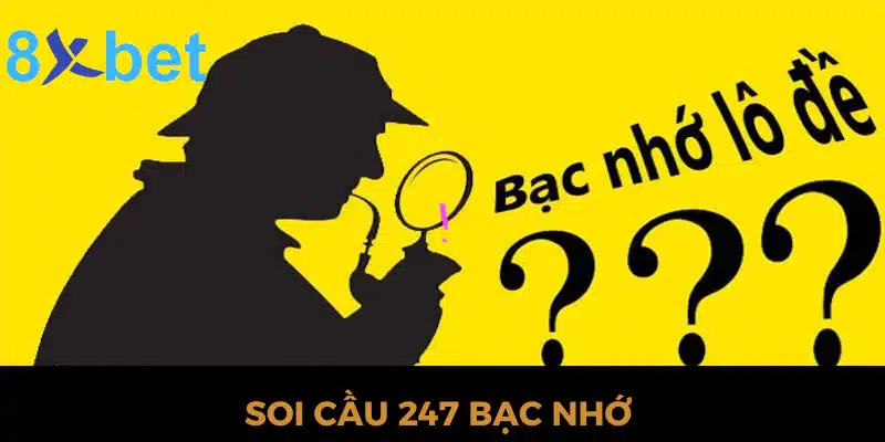 Soi cầu 247 bạc nhớ - Tổng hợp 3 phương pháp soi cầu chuẩn Soi cầu 247 bạc nhớ là gì?