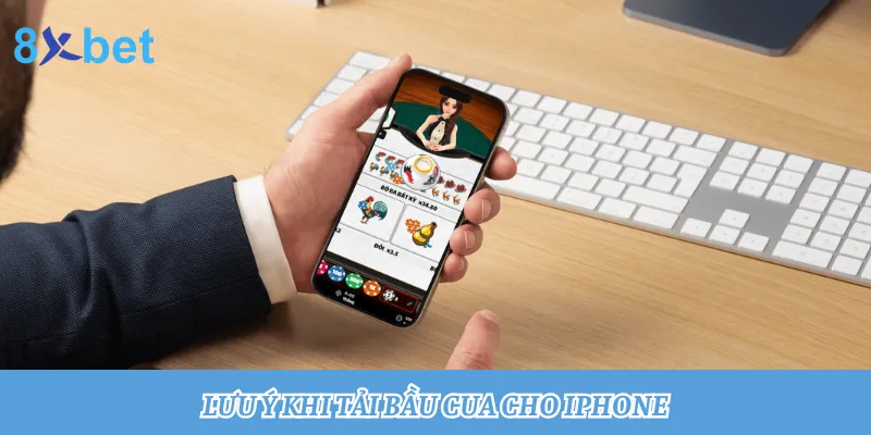 Hướng dẫn tải Bầu Cua cho iPhone, thành công chỉ trong 3 phút Lưu ý giúp bạn tải Bầu Cua cho Iphone từ 8xbet thành công ngay lần đầu